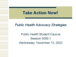 Take Action Now Public Health Advocacy Strategies Public