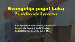 Evangelija pagal Luk Paralyiuotojo igydymas tai vyrai netuvais