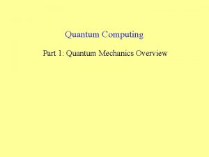 Quantum Computing Part 1 Quantum Mechanics Overview Technological