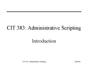 CIT 383 Administrative Scripting Introduction CIT 383 Administrative