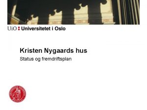 Kristen Nygaards hus Status og fremdriftsplan Status Forslaget