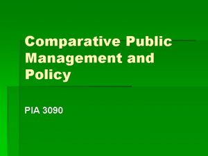 Comparative Public Management and Policy PIA 3090 The