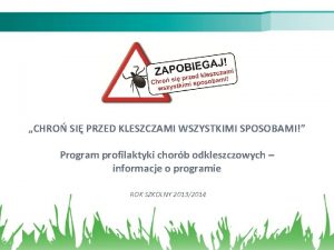 CHRO SI PRZED KLESZCZAMI WSZYSTKIMI SPOSOBAMI Program profilaktyki