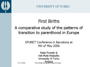 UNIVERSITY OF TURKU First Births A comparative study