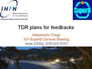 TDR plans for feedbacks Alessandro Drago XIII Super