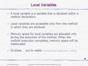 Local Variables A local variable is a variable