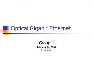 Optical Gigabit Ethernet Group 4 February 24 2005