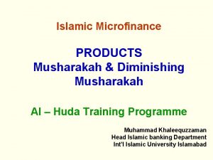 Islamic Microfinance PRODUCTS Musharakah Diminishing Musharakah Al Huda