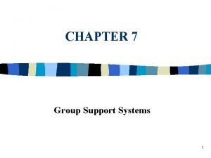 CHAPTER 7 Group Support Systems 1 Collaborative Computing