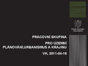 PRACOVN SKUPINA PRO ZEMN PLNOVN URBANISMUS A KRAJINU