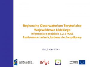 Regionalne Obserwatorium Terytorialne Wojewdztwa dzkiego Informacja o projekcie