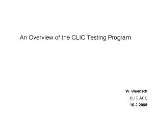 An Overview of the CLIC Testing Program W