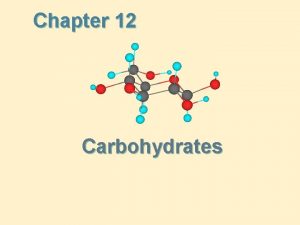 Chapter 12 Carbohydrates Carbohydrates Carbohydrate a polyhydroxyaldehyde or