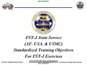 UNCLASSIFIED FSTJ Joint Service AF USA USMC Standardized