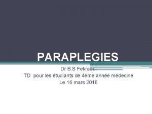 PARAPLEGIES Dr B S Fekraoui TD pour les