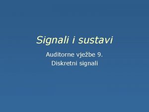 Signali i sustavi Auditorne vjebe 9 Diskretni signali