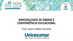 BIMODALIDADE DE ENSINO E CONVERGNCIA EDUCACIONAL Prof Janes
