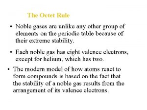 The Octet Rule Noble gases are unlike any