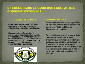 DIFERENCIEMOS EL GOBIERNO ESCOLAR DEL GOBIERNO ESTUDIANTIL Es