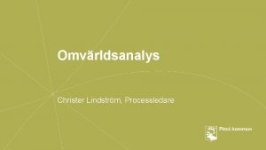 Omvrldsanalys Christer Lindstrm Processledare I BRYTNINGENS TID Omvrldsanalys