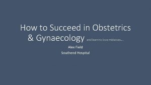 How to Succeed in Obstetrics Gynaecology and learn