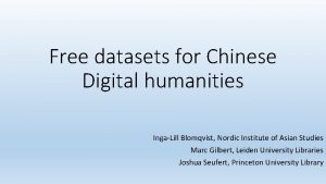 Free datasets for Chinese Digital humanities IngaLill Blomqvist