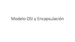 Modelo OSI y Encapsulacin Arquitectura OSI Qu es