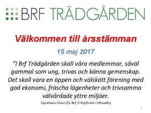 Vlkommen till rsstmman 15 maj 2017 I Brf