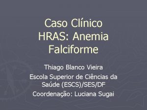 Caso Clnico HRAS Anemia Falciforme Thiago Blanco Vieira