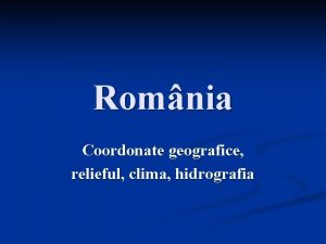 Romnia Coordonate geografice relieful clima hidrografia Vecinii n