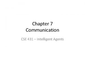 Chapter 7 Communication CSE 431 Intelligent Agents KQML