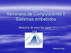 Proyecto Seminario de Computadores II Sistemas embebidos Maquina