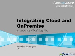 Automating business Integrating Cloud and On Premise Accelerating
