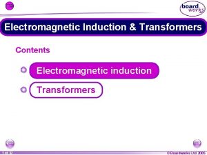 Electromagnetic Induction Transformers Contents Electromagnetic induction Transformers 1
