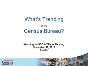 Whats Trending at the Census Bureau Washington SDC