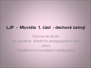 LJP Mluvidla 1 st dechov stroj Osnova ke