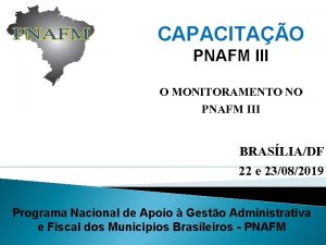 CAPACITAO PNAFM III O MONITORAMENTO NO PNAFM III