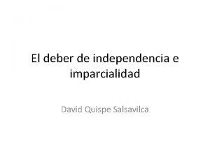 El deber de independencia e imparcialidad David Quispe