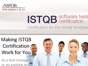 Making ISTQB Certification Work for You As a