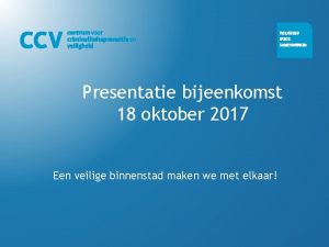 Presentatie bijeenkomst 18 oktober 2017 Een veilige binnenstad