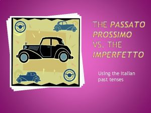 Using the Italian past tenses Quick Review A