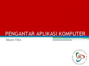 PENGANTAR APLIKASI KOMPUTER Macro VBA Macro Visual Basic