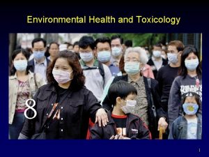 Environmental Health and Toxicology 1 Outline Environmental Health