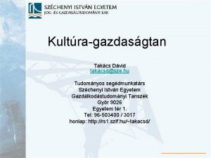 Kultragazdasgtan Takcs Dvid takacsdsze hu Tudomnyos segdmunkatrs Szchenyi