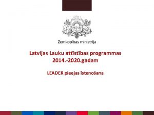 Latvijas Lauku attstbas programmas 2014 2020 gadam LEADER