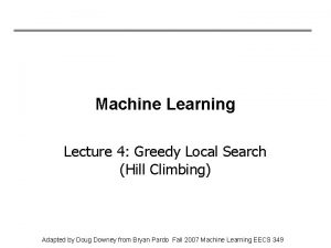 Machine Learning Lecture 4 Greedy Local Search Hill