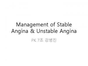 Management of Stable Angina Unstable Angina PK 7