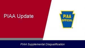 PIAA Update PIAA Supplemental Disqualification PIAA Supplemental Disqualification