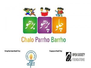 Implemented by Supported by Chalo Parrho Barrho CPBLets