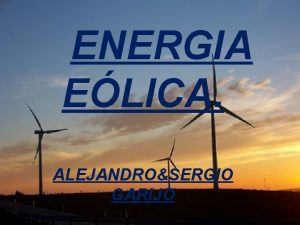 ENERGIA ELICA ALEJANDROSERGIO GARIJO INDICE 1 INTRODUCCION 2
